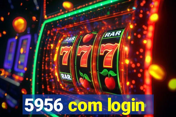 5956 com login